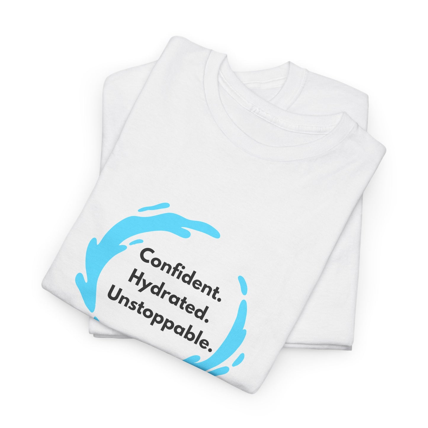 Confident. Hydrated. Unstoppable. Unisex Tee