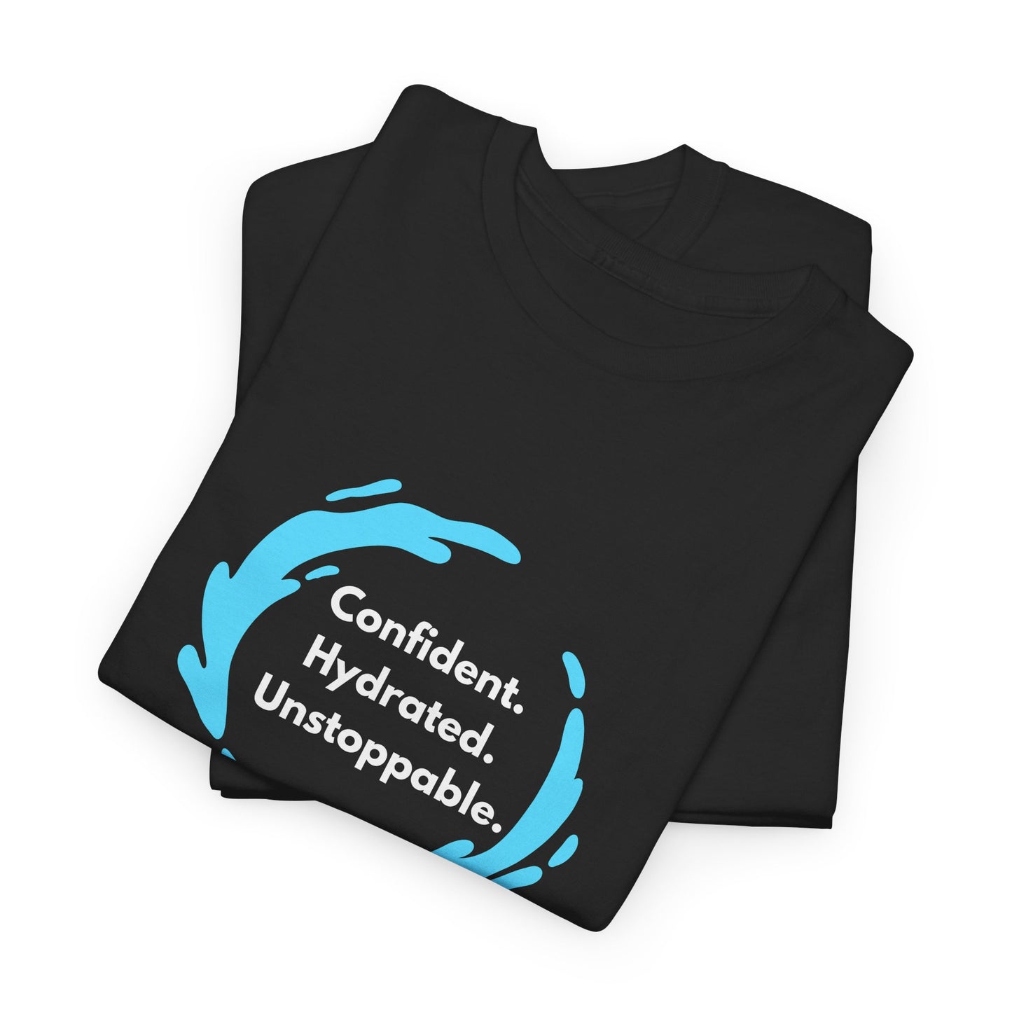 Confident. Hydrated. Unstoppable. Unisex Tee