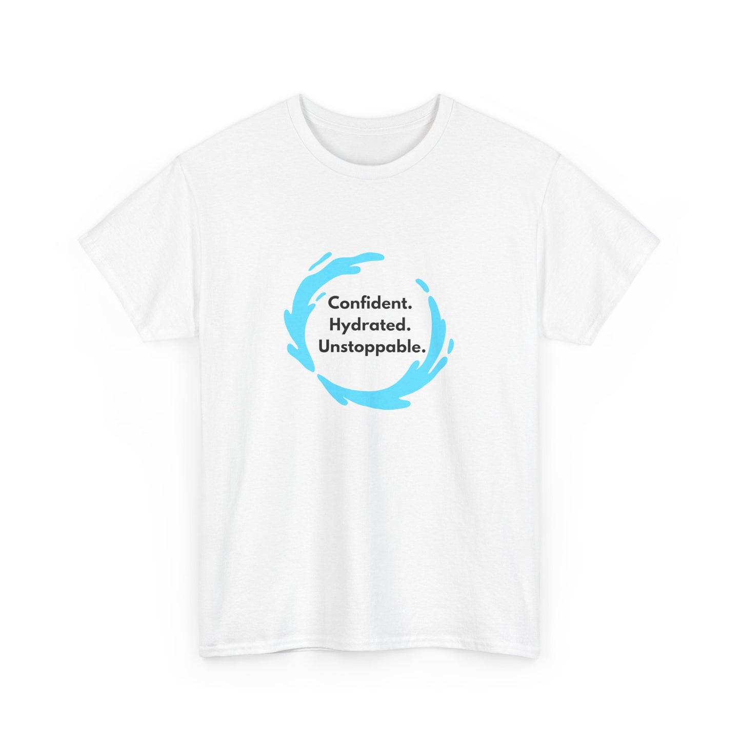 Confident. Hydrated. Unstoppable. Unisex Tee